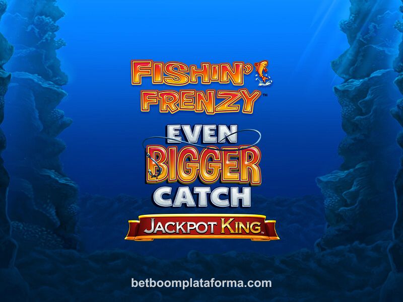 Fishin’ Frenzy Even Bigger Catch Jackpot King